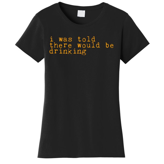 I Was Told There Would Be Drinking Women's T-Shirt