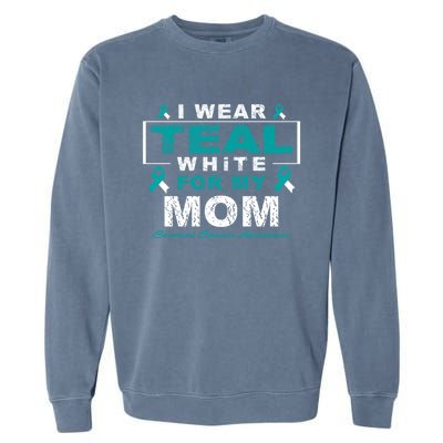 I Wear Teal And White For My Mom Cervical Cancer Awareness Gift Garment-Dyed Sweatshirt