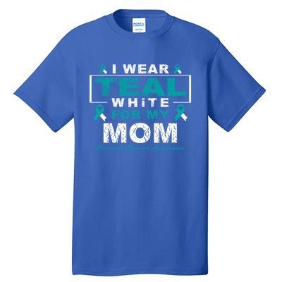 I Wear Teal And White For My Mom Cervical Cancer Awareness Gift Tall T-Shirt