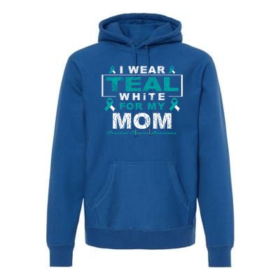 I Wear Teal And White For My Mom Cervical Cancer Awareness Gift Premium Hoodie