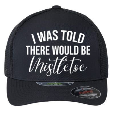 I Was Told There Would Be Mistletoe Christmas Flexfit Unipanel Trucker Cap