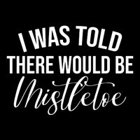 I Was Told There Would Be Mistletoe Christmas Cooling Performance Crew T-Shirt