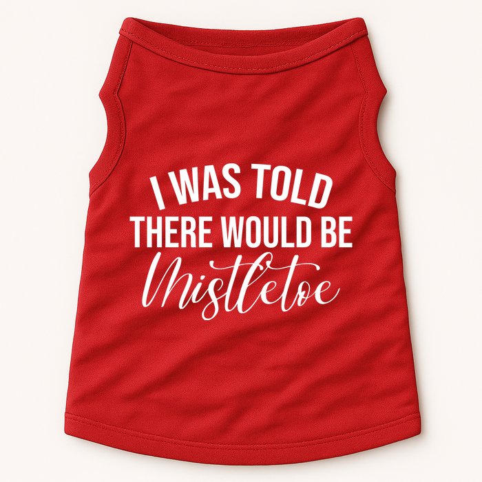 I Was Told There Would Be Mistletoe Christmas Doggie Tank
