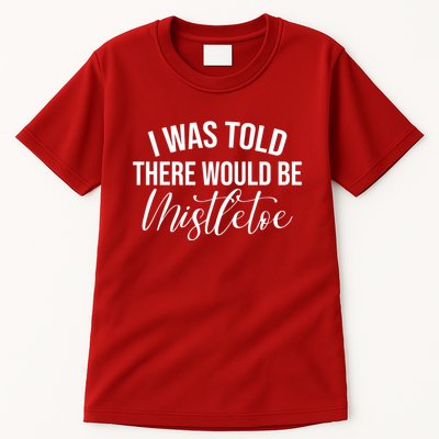 I Was Told There Would Be Mistletoe Christmas Tall T-Shirt