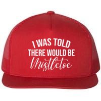 I Was Told There Would Be Mistletoe Christmas Flatbill Hat