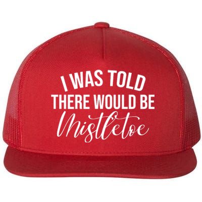 I Was Told There Would Be Mistletoe Christmas Flat Bill Trucker Hat