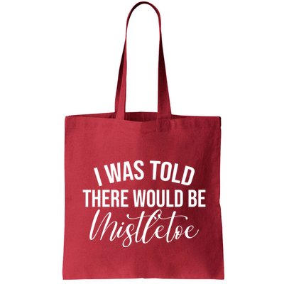 I Was Told There Would Be Mistletoe Christmas Bag