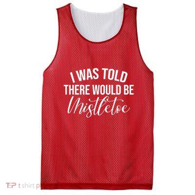 I Was Told There Would Be Mistletoe Christmas Mesh Reversible Basketball Jersey Tank