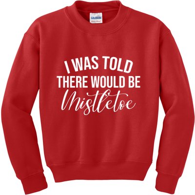 I Was Told There Would Be Mistletoe Christmas Kids Sweatshirt