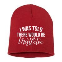 I Was Told There Would Be Mistletoe Christmas Short Acrylic Beanie