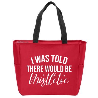 I Was Told There Would Be Mistletoe Christmas Zip Tote Bag