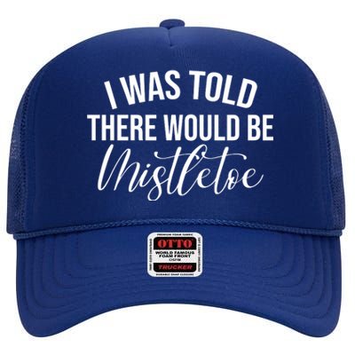 I Was Told There Would Be Mistletoe Christmas High Crown Mesh Back Trucker Hat