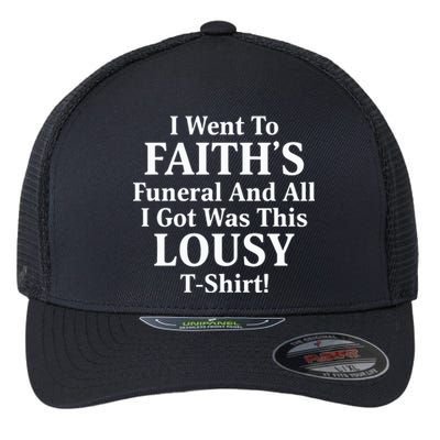 I Went To Faiths Funeral And All I Got Was This Lousy Flexfit Unipanel Trucker Cap