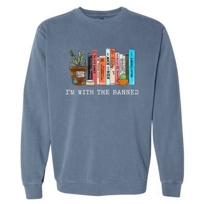 Im With The Banned Books I Read Banned Books Lovers Garment-Dyed Sweatshirt