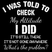 I Was Told To Check My Attitude I Did What's The Problem Backpack