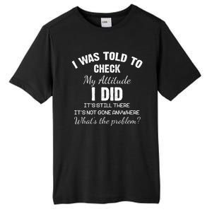 I Was Told To Check My Attitude I Did What's The Problem Tall Fusion ChromaSoft Performance T-Shirt