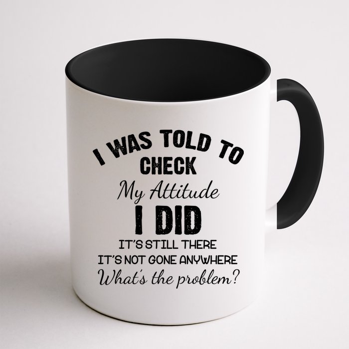 I Was Told To Check My Attitude I Did What's The Problem Mug