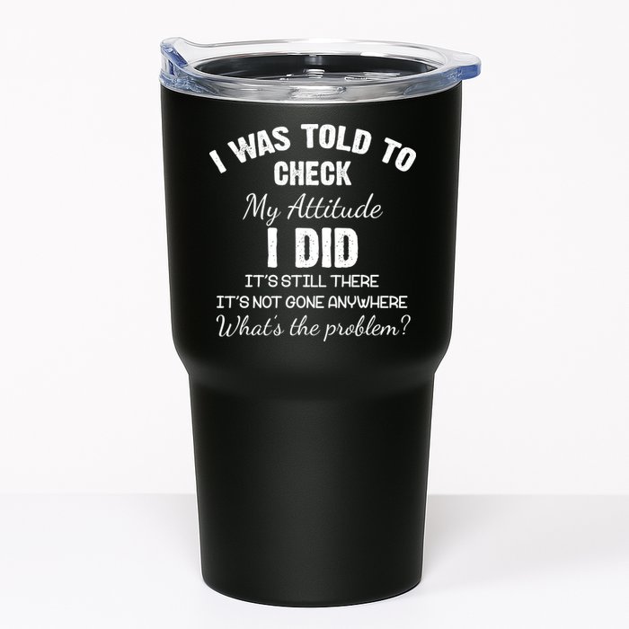 I Was Told To Check My Attitude I Did What's The Problem Tumbler