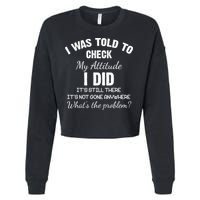 I Was Told To Check My Attitude I Did What's The Problem Cropped Pullover Crew