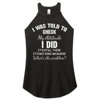 I Was Told To Check My Attitude I Did What's The Problem Women's Perfect Tri Rocker Tank