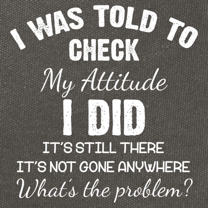 I Was Told To Check My Attitude I Did What's The Problem Cotton Canvas Backpack