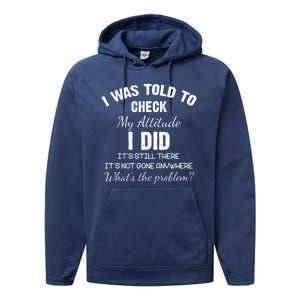 I Was Told To Check My Attitude I Did What's The Problem Performance Fleece Hoodie