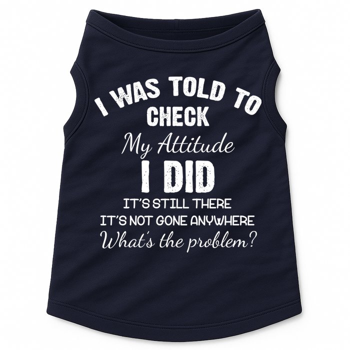 I Was Told To Check My Attitude I Did What's The Problem Doggie Tank