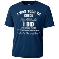 I Was Told To Check My Attitude I Did What's The Problem Performance Shirt