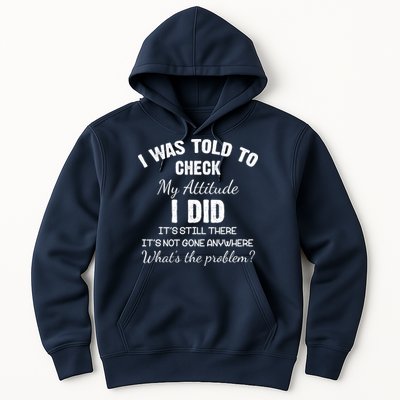 I Was Told To Check My Attitude I Did What's The Problem Hoodie