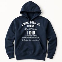 I Was Told To Check My Attitude I Did What's The Problem Hoodie
