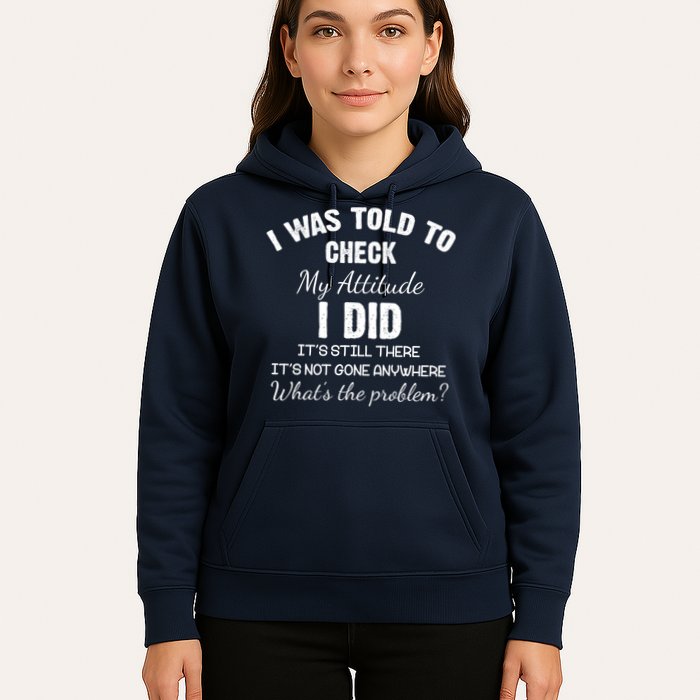 I Was Told To Check My Attitude I Did What's The Problem Hoodie