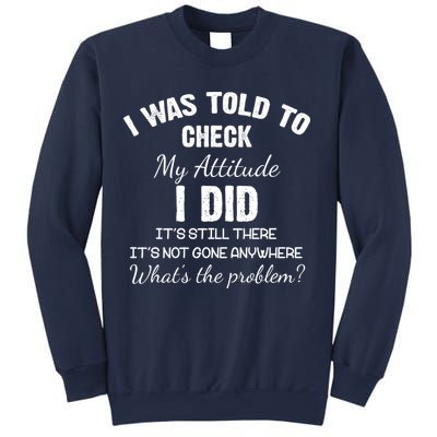 I Was Told To Check My Attitude I Did What's The Problem Sweatshirt