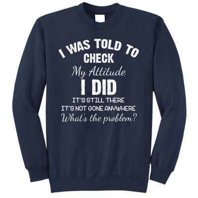 I Was Told To Check My Attitude I Did What's The Problem Sweatshirt