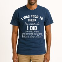 I Was Told To Check My Attitude I Did What's The Problem Tall T-Shirt