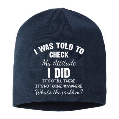 I Was Told To Check My Attitude I Did What's The Problem Sustainable Beanie