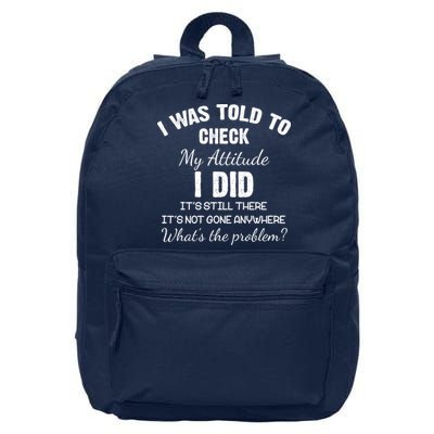 I Was Told To Check My Attitude I Did What's The Problem 16 in Basic Backpack
