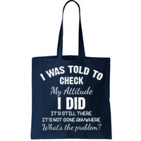 I Was Told To Check My Attitude I Did What's The Problem Bag