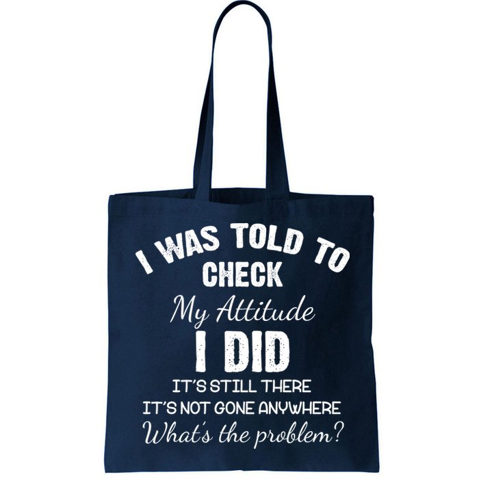 I Was Told To Check My Attitude I Did What's The Problem Bag