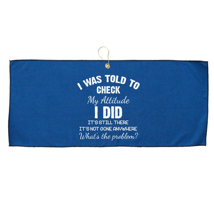 I Was Told To Check My Attitude I Did What's The Problem Large Microfiber Waffle Golf Towel