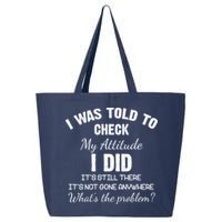 I Was Told To Check My Attitude I Did What's The Problem 25L Jumbo Tote