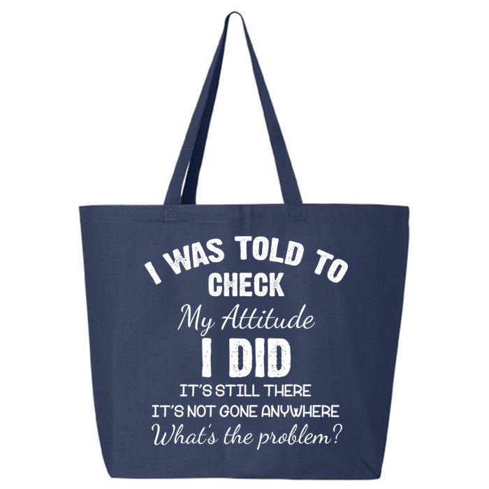 I Was Told To Check My Attitude I Did What's The Problem 25L Jumbo Tote