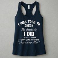 I Was Told To Check My Attitude I Did What's The Problem Womens Tank Top