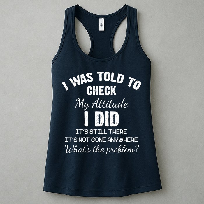 I Was Told To Check My Attitude I Did What's The Problem Womens Tank Top