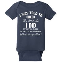 I Was Told To Check My Attitude I Did What's The Problem Baby Bodysuit