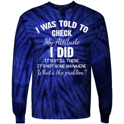 I Was Told To Check My Attitude I Did What's The Problem Tie-Dye Long Sleeve Shirt