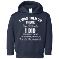 I Was Told To Check My Attitude I Did What's The Problem Toddler Hoodie