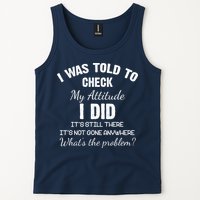 I Was Told To Check My Attitude I Did What's The Problem Tank Top