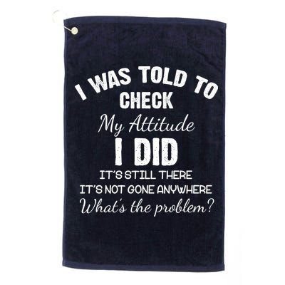 I Was Told To Check My Attitude I Did What's The Problem Golf Towel