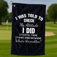 I Was Told To Check My Attitude I Did What's The Problem Golf Towel
