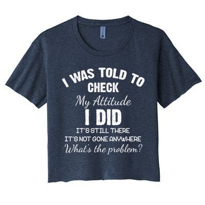 I Was Told To Check My Attitude I Did What's The Problem Crop Top